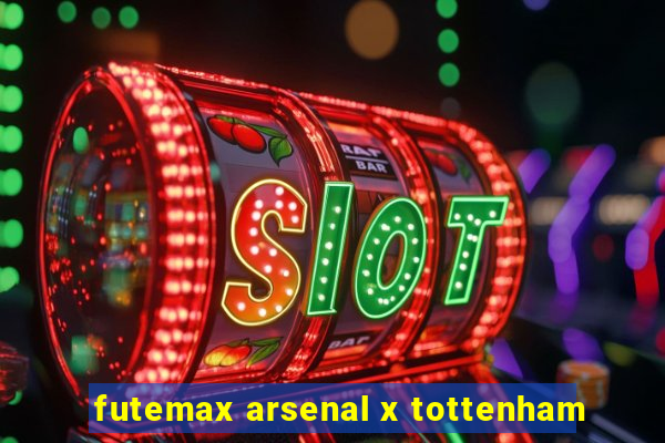 futemax arsenal x tottenham